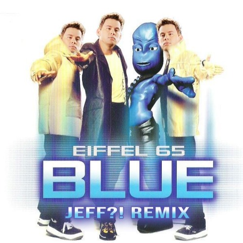 Eiffel 65 - Blue (JEFF?! Remix)