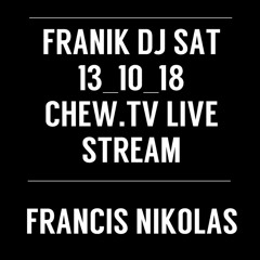 Franik DJ Sat 13_10_18 Live Stream ChewTV