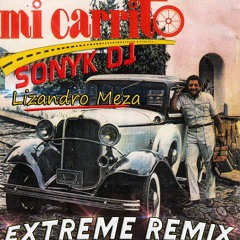 Lizandro Meza - Carrito  ( Sonyk dj  Extreme  Remix )