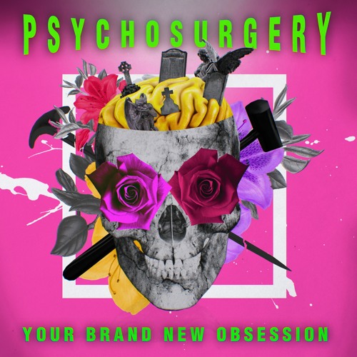 Psychosurgery - Your Brand New Obsession