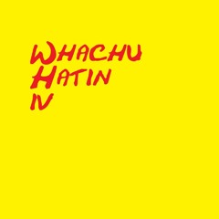 Whachu Hatin 4.MP3