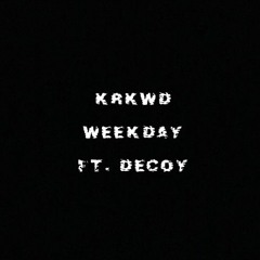 Weekday (ft. Decoy)