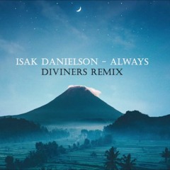 Isak Danielson - Always (Diviners Remix)