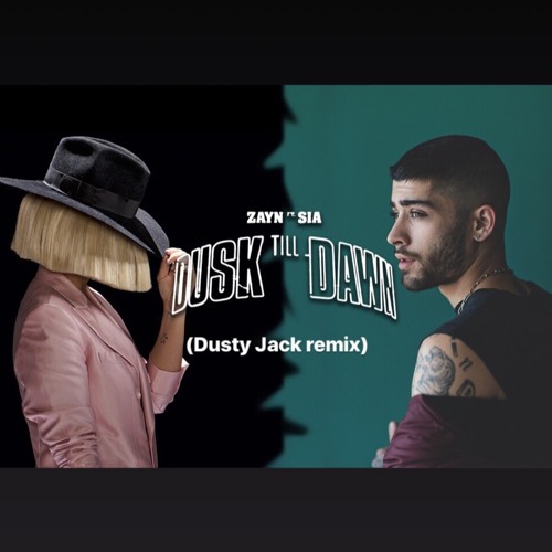 Stream Zayn feat. Sia - Dusk Till Dawn (Dusty Jack remix) by Dusty Jack |  Listen online for free on SoundCloud