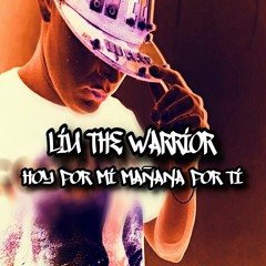Hoy por mi mañana por ti - Liu the Warrior