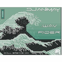 ***Free DL*** DJ Animay - .Wav Rider - A Chill Breaks Mix...