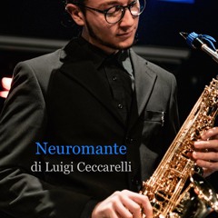 Luigi Ceccarelli - Neuromante (per sax alto e suoni campionati)