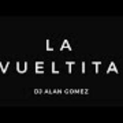 LA VUELTITA - DJ ALAN GOMEZ (ADELANTO VOL.4)