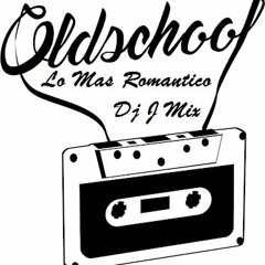 Mix Lo Mas Romantico [Old School] 2018 - Dj J Mix