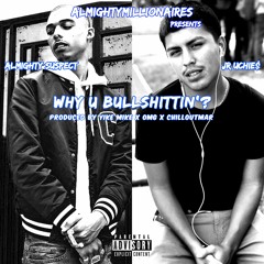JR x AlmightySuspect - Why U Bullshittin'? (Prod. Yike Mike x OMG x ChillOutMar)