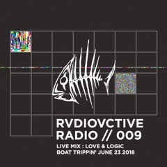 RVDIOVCTIVE_RADIO_009: Love & Logic LIVE @ Boat Trippin' 6/23/2018