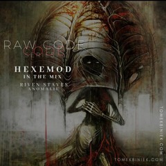 RIVEN STAVES ａｎｏｍａｌｉｅ >> HEXEMÔD in the mix<< 🄵🄽🄾🄾🄱