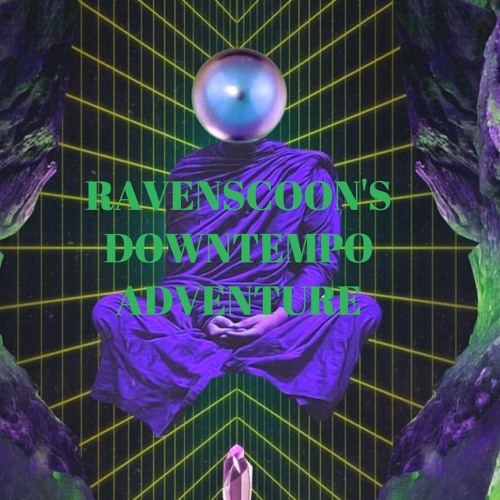 Ravenscoon's Downtempo Adventure (Part 1)