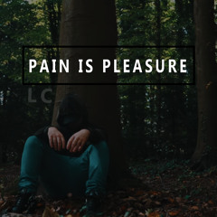Pain Is Pleasure