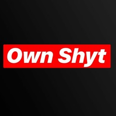 Own Shyt