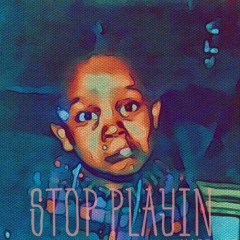 Stop Playin'
