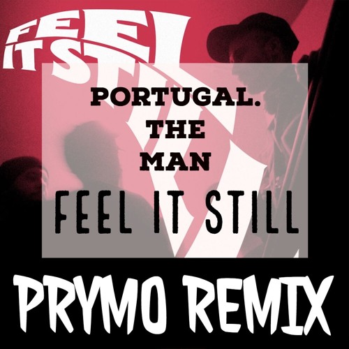 Portugal The Man Feel It Still Prymo Remix Free Download By Prymo On Soundcloud Hear The World S Sounds