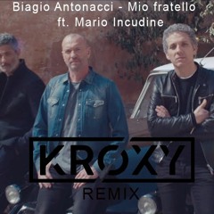 Biagio Antonacci - Mio fratello ft. Mario Incudine (Kroxy Remix)