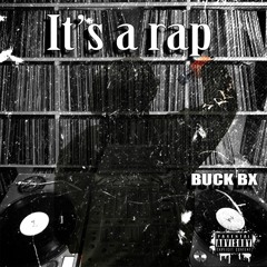 Buck Bx "It's a Rap" (Wraith Odyssey Productions)