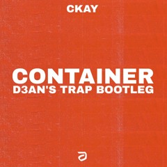 CKay - Container (D3AN's Trap Bootleg)