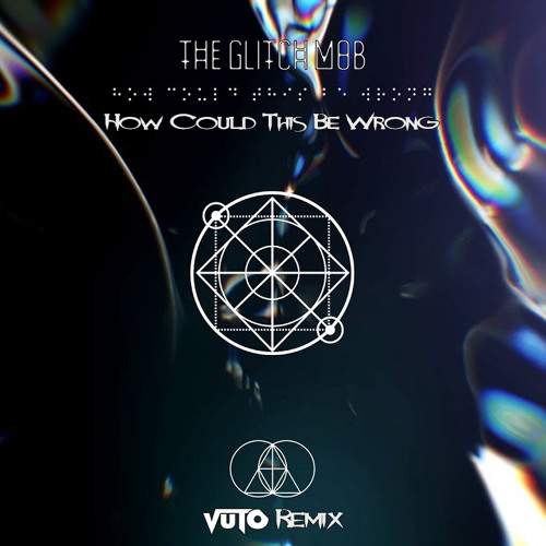 The Glitch Mob - How Could This Be Wrong (Vuto remix)
