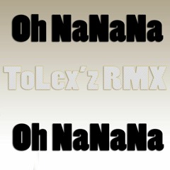 Oh NaNaNa - [ ToLex'z RMX ] 130Bpm