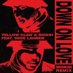 Yellow Claw & Moksi - Down On Love (Feat. Yade Lauren) [Moksi Remix]
