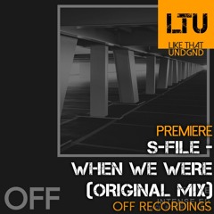 Premiere: S-File - When We Were (Original Mix) | OFF Recordings