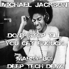 Michael Jackson - Dont Stop Till You Get Enough (Marky Boi Deep Tech Demo)