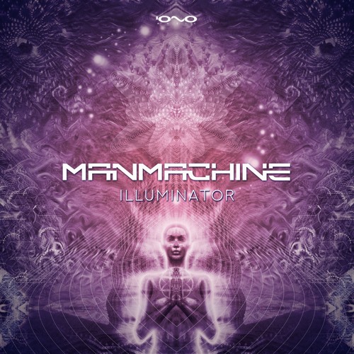 Manmachine - Illuminator [IONO MUSIC November 5th]