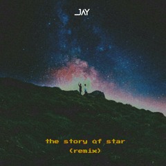 The Story Of Star - ႀကယ္ကေလးပုံျပင္ (JAY remix).mp3
