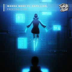 Wanna Wake - Freezing Over (ft. Cape Lion)[Future Bass Release]