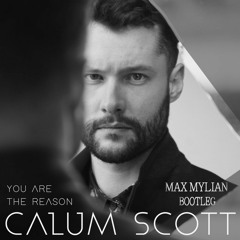 Calum Scott - You Are The Reason (Max Mylian Bootleg)(Radio Edit)(FREE DOWNLOAD)