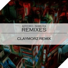 Adyoro - Shibuya (Claymorz Remix)