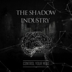 The Shadow Industry - Control Your Mind
