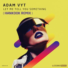 Adam Vyt - Let Me Tell You Something (Hankook  REMIX) Preview