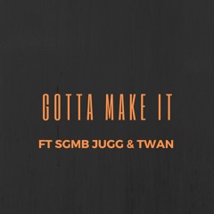 SGMB JUGG Ft Twan - GOTTA MAKE IT(@ProdByKairo)