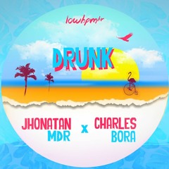 Jhonatan MDR & Charles Bora - Drunk (Original Mix)