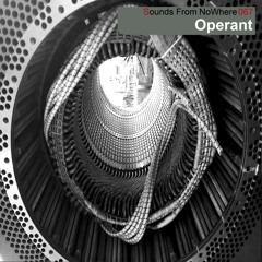 Sounds From NoWhere Podcast #067 - OPERANT