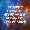 Episode 4 - Great movies + the latest news