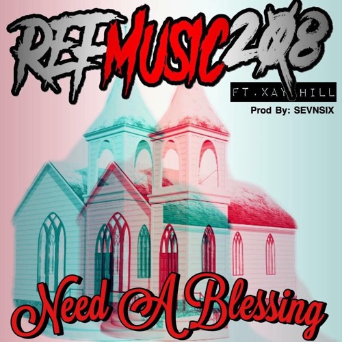 REFMusic208 - Need A Blessing ft. Xay Hill