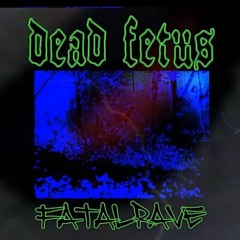 ⛓ DEAD FETUS FATAL RAVE MIX ⛓