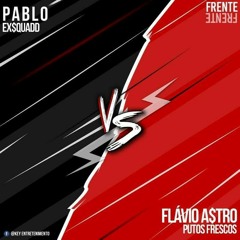 FRENTE FRENTE - Flávio Astro VS Pablo Putão [Hosted. Wise Boy]