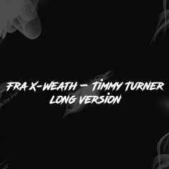 Fra X - Weath – Timmy Turner(long Version)