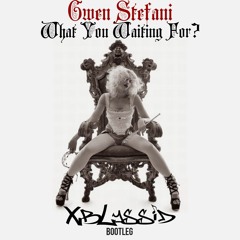 Gwen Stefani - What You Waiting For (XBLYSSID BOOTLEG)| BUY = FREE DOWNLOAD |