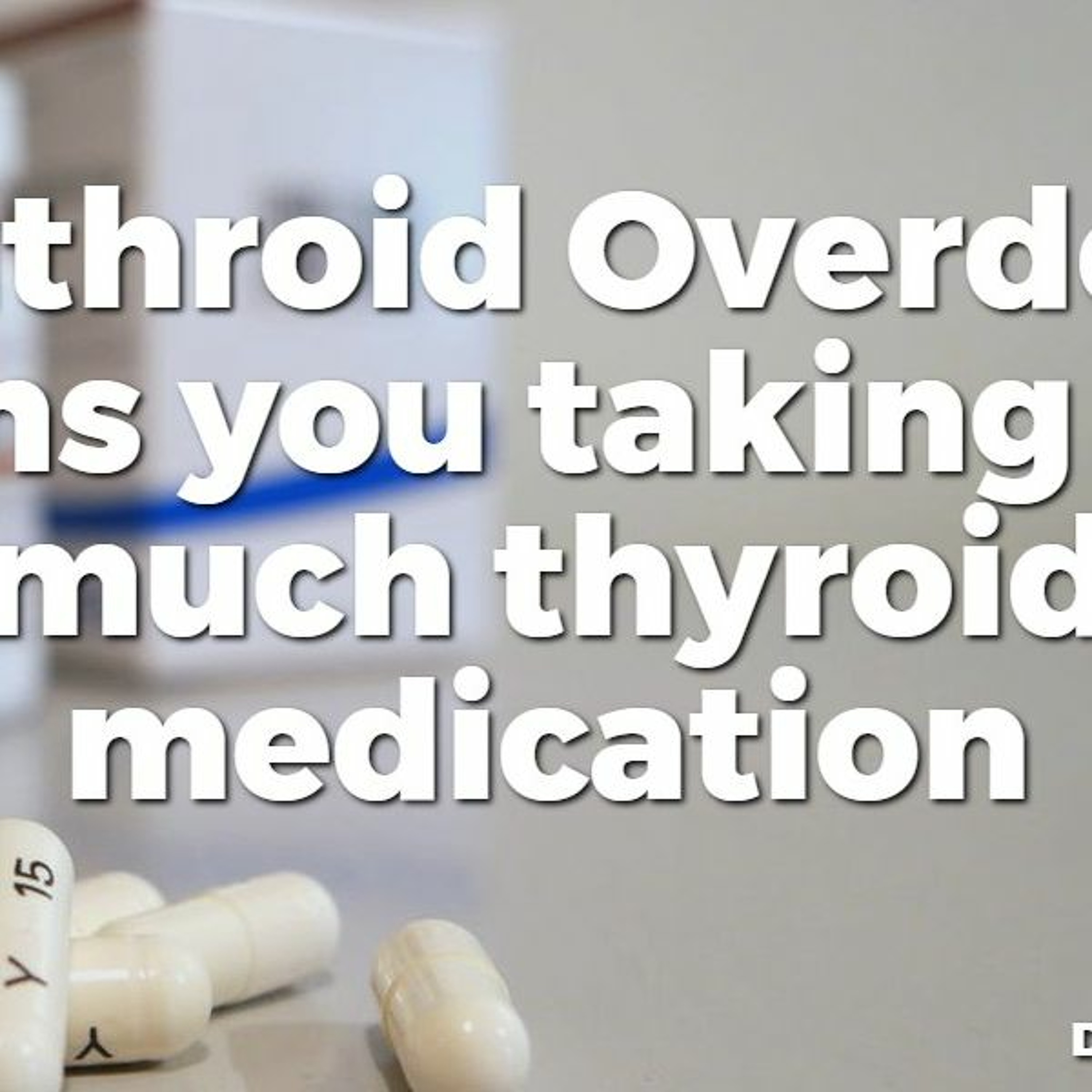 #43 Synthroid Overdose: signs you taking too much thyroid medication