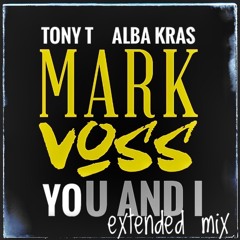 MARK VOSS, Tony T, Alba Kras - U And I (extended mix) (unreleashed version)