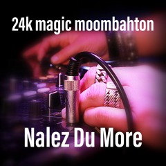 24K Magic Moombah Nalez Du More (Bootleg) -Bruno Mars