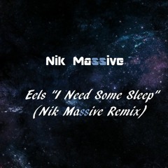 Eels - I Need Some Sleep (Nik Massive Remix)