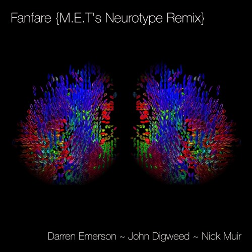 Fanfare (M.E.T's Neurotype Remix) - Darren Emerson, John Digweed & Nick Muir